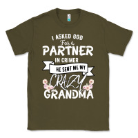 Army Green I Asked God For a Partner In Crime He Sent Me My Crazy Grandma Classic Tee - Bettercallsaul