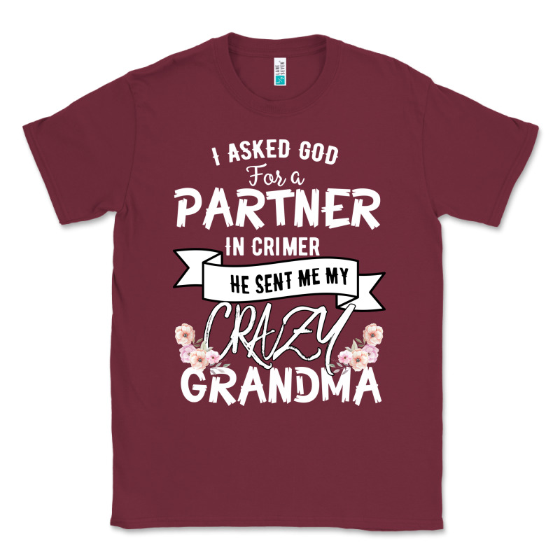 I Asked God For A Partner In Crime He Sent Me My Crazy Grandma Classic Tee by Bettercallsaul | Teevron