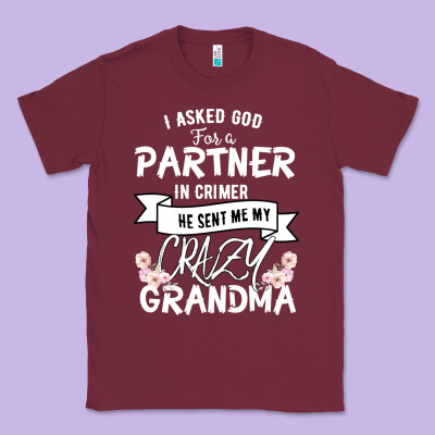 I Asked God For A Partner In Crime He Sent Me My Crazy Grandma Classic Tee Designed By Bettercallsaul