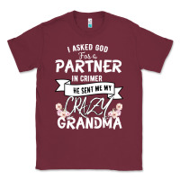 Burgundy I Asked God For a Partner In Crime He Sent Me My Crazy Grandma Classic Tee - Bettercallsaul