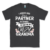 Smoke I Asked God For a Partner In Crime He Sent Me My Crazy Grandma Classic Tee - Bettercallsaul