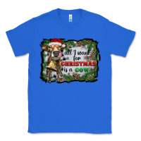 True Royal all i want for christmas is a cow Classic Tee - RanaPortraitStore