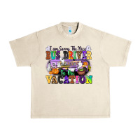 Sandshell I Am Sorry The Nice Bus Driver Is on Vacation Urban Heavy Tee - texasbilliewilder