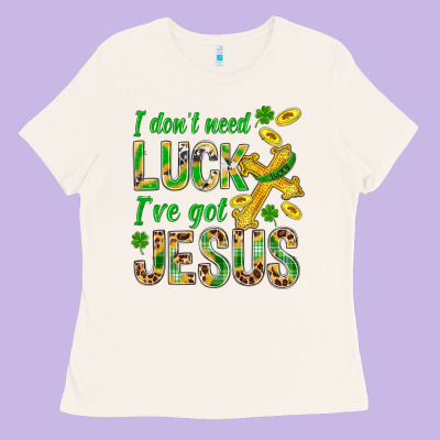 I Don't Need Luck I've Got Jesus St. Patricks Ladies Tee Designed By Bundleandbundleshop