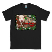 Black all i want for christmas is a cow cowhide Classic Tee - RanaPortraitStore