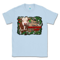 Dusty Blue all i want for christmas is a cow cowhide Classic Tee - RanaPortraitStore