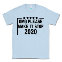 Dusty Blue Omg Please Make It Stop 2020 Classic Tee - Bettercallsaul