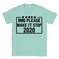 Seafoam Omg Please Make It Stop 2020 Classic Tee - Bettercallsaul