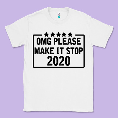 Omg Please Make It Stop 2020 Classic Tee Designed By Bettercallsaul