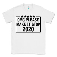 White Omg Please Make It Stop 2020 Classic Tee - Bettercallsaul