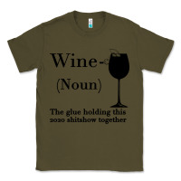 Army Green Wine The glue holding this 2020 shitshow together Classic Tee - Bettercallsaul
