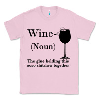 Bubblegum Pink Wine The glue holding this 2020 shitshow together Classic Tee - Bettercallsaul
