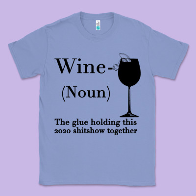 Wine The Glue Holding This 2020 Shitshow Together Classic Tee Designed By Bettercallsaul