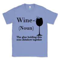 Colony Blue Wine The glue holding this 2020 shitshow together Classic Tee - Bettercallsaul