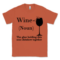 Copper Wine The glue holding this 2020 shitshow together Classic Tee - Bettercallsaul