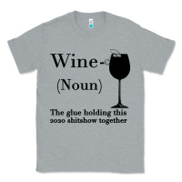 Heather Grey Wine The glue holding this 2020 shitshow together Classic Tee - Bettercallsaul