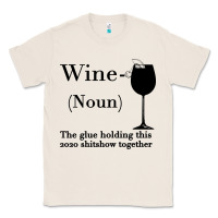 Natural Wine The glue holding this 2020 shitshow together Classic Tee - Bettercallsaul