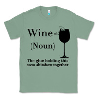 Sage Wine The glue holding this 2020 shitshow together Classic Tee - Bettercallsaul