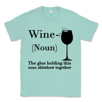 Seafoam Wine The glue holding this 2020 shitshow together Classic Tee - Bettercallsaul