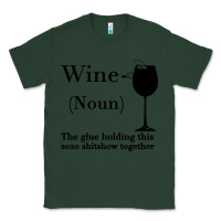 Sports Green Wine The glue holding this 2020 shitshow together Classic Tee - Bettercallsaul