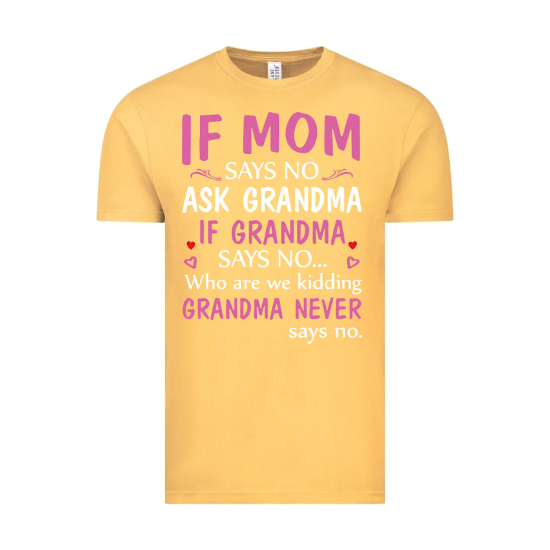 If Mom Says No Ask Grandma If Grandma Says No Vintage Tee by artisFamous | Teevron