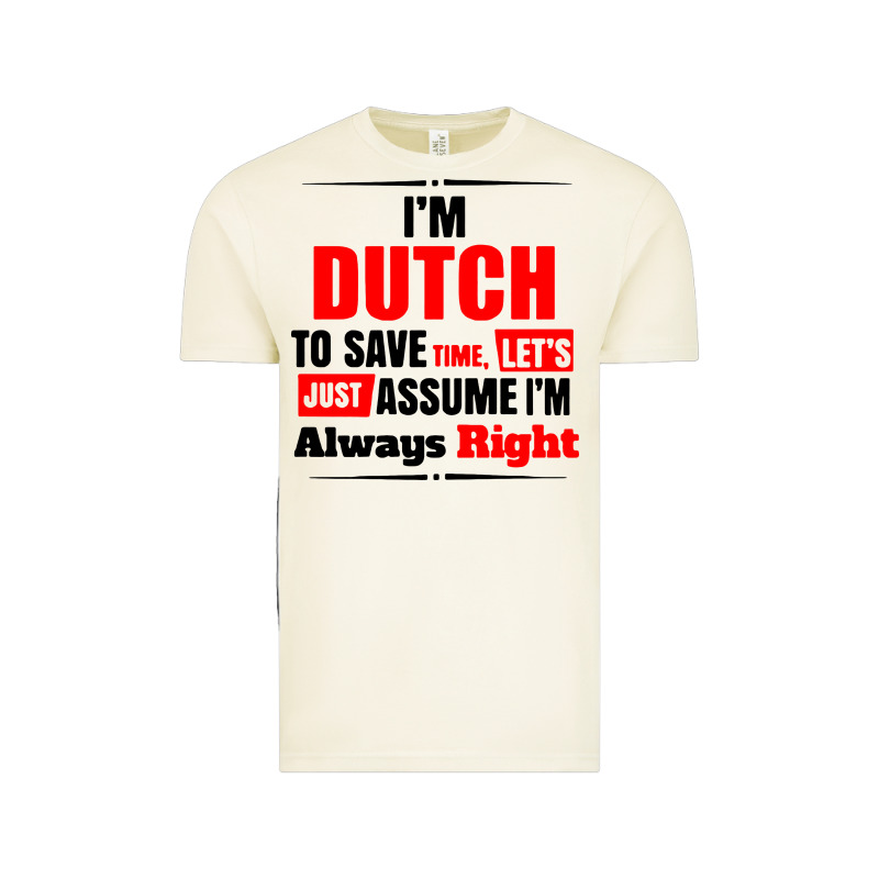 I'm Dutch To Save Time Let's Just Assume I'm Alway Vintage Tee by artisFamous | Teevron