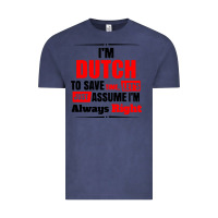 Vintage Denim i'm dutch to save time let's just assume i'm alway Vintage Tee - artisFamous