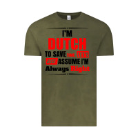 Vintage Olive i'm dutch to save time let's just assume i'm alway Vintage Tee - artisFamous