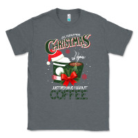 Charcoal Heather All I Want For Christmas Is You Just Kidding I Want Coffee Classic Tee - Bettercallsaul