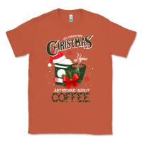 Copper All I Want For Christmas Is You Just Kidding I Want Coffee Classic Tee - Bettercallsaul