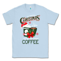 Dusty Blue All I Want For Christmas Is You Just Kidding I Want Coffee Classic Tee - Bettercallsaul