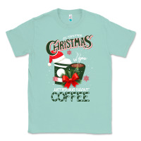 Seafoam All I Want For Christmas Is You Just Kidding I Want Coffee Classic Tee - Bettercallsaul