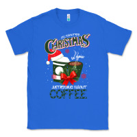 True Royal All I Want For Christmas Is You Just Kidding I Want Coffee Classic Tee - Bettercallsaul