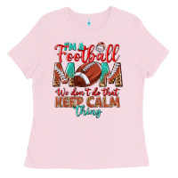 Bubblegum Pink I'm a Football mom we don't do that keep calm Ladies Tee - BundleAndBundleShop