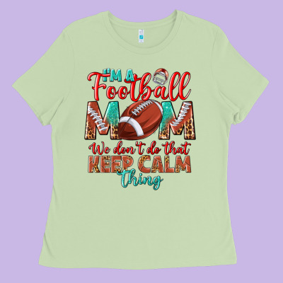 I'm A Football Mom We Don't Do That Keep Calm Ladies Tee Designed By Bundleandbundleshop