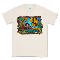 Natural just a small town girl Classic Tee - RanaPortraitStore