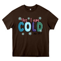 Chocolate Brown yes i am cold Heavy Core Tee - MaliasSmallBusiness