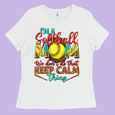 I'm A Softball Mom We Don't Do That Keep Calm Ladies Tee Designed By Bundleandbundleshop