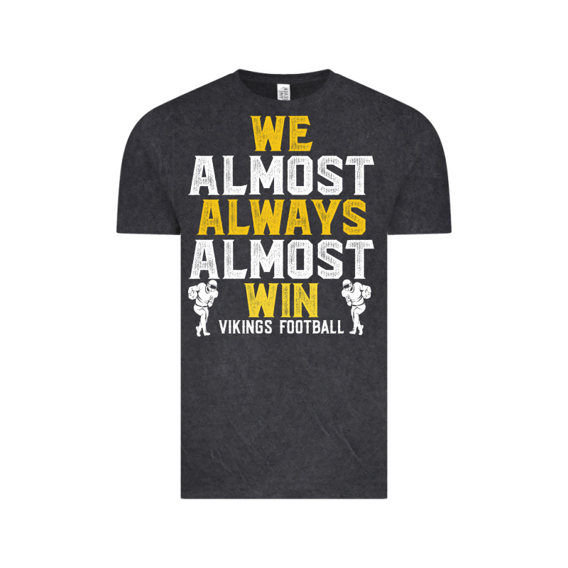 Vikings We Almost Always Almost Win   Funny Sports Vintage Tee by artisFamous | Teevron