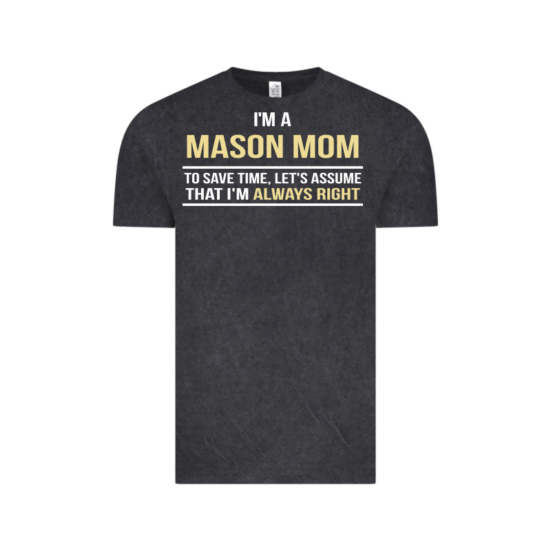 I'm A Mason Mom, I'm Always Right. Mother's Day Gift Vintage Tee by artisFamous | Teevron