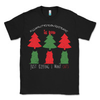 Black All Want For Christmas is You Just Kidding I Want Cats Classic Tee - Bettercallsaul