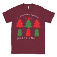 Burgundy All Want For Christmas is You Just Kidding I Want Cats Classic Tee - Bettercallsaul