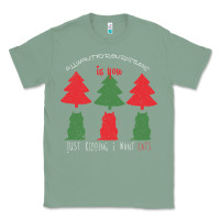 Sage All Want For Christmas is You Just Kidding I Want Cats Classic Tee - Bettercallsaul