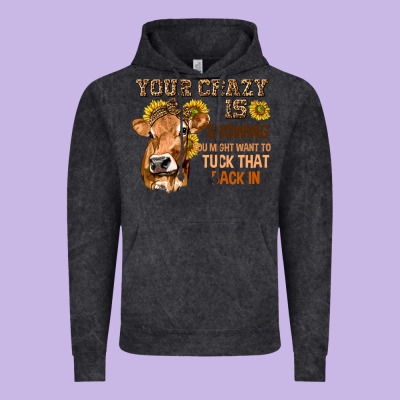 Your Crazy Is Showing You Vintage Hoodie Designed By Texasbilliewilder