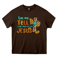 Chocolate Brown let me tell you about my jesus Heavy Core Tee - MaliasSmallBusiness