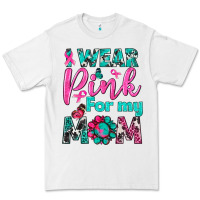 I Wear Pink For My Mom Premium Tee | Teevron