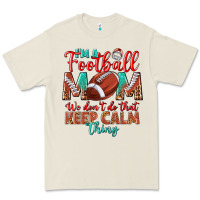 Bone I'm a Football mom we don't do that keep calm Premium Tee - BundleAndBundleShop