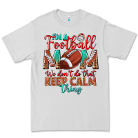 Dove Grey I'm a Football mom we don't do that keep calm Premium Tee - BundleAndBundleShop