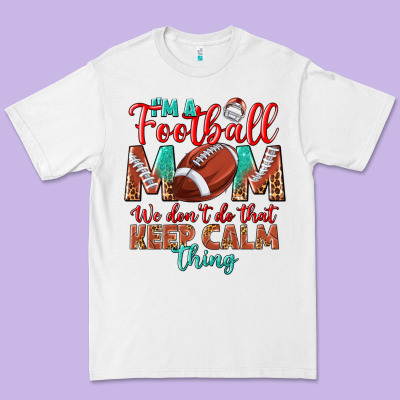 I'm A Football Mom We Don't Do That Keep Calm Premium Tee Designed By Bundleandbundleshop