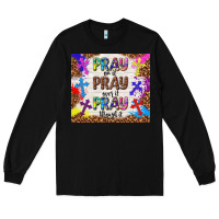 Black pray on it pray over it pray through it Long Sleeve Tee - TumblerDesignByShophia
